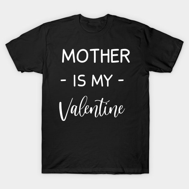 Mother Is My Valentine , Mother Lover , Funny Valentines , Valentines Day , Mother lover, Fur Mother For Life, Mother Valentine T-Shirt by creativitythings 